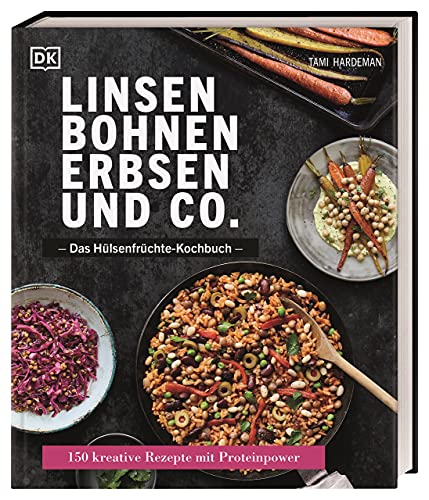 Linsen, Bohnen, Erbsen und Co.: Das Hülsenfrüchte-Kochbuch: 150 kreative Rezepte mit Proteinpower von DK
