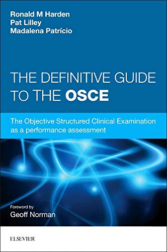 The Definitive Guide to the OSCE: The Objective Structured Clinical Examination as a performance assessment. von Churchill Livingstone