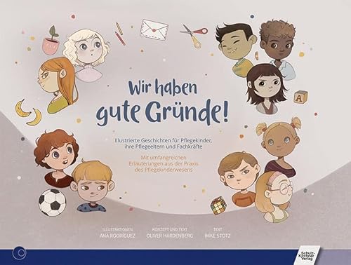 Wir haben gute Gründe!: Illustrierte Geschichten für Pflegekinder, ihre Pflegeeltern und Fachkräfte. Mit umfangreichen Erläuterungen aus der Praxis des Pflegekinderwesens von Schulz-Kirchner Verlag Gm