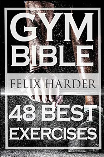 Bodybuilding: Gym Bible: 48 Best Exercises To Add Strength And Muscle (Bodybuilding For Beginners, Weight Training, Bodybuilding Workouts) (Bodybuilding Series, Band 1) von CREATESPACE