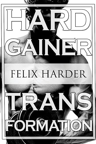 Bodybuilding: The Hardgainer Transformation: Step By Step Program On Training, Cardio and Nutrition (Bodybuilding For Beginners, Bodybuilding ... Workouts) (Bodybuilding Series, Band 7)