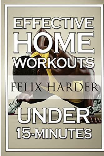 Home Workout: 15-Minute Effective Home Workouts: To Build Lean Muscle and Lose Weight (Home Workout, Home Workout Plan, Home Workout For Beginners) (Bodybuilding Series, Band 5)