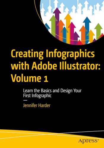 Creating Infographics with Adobe Illustrator: Volume 1: Learn the Basics and Design Your First Infographic