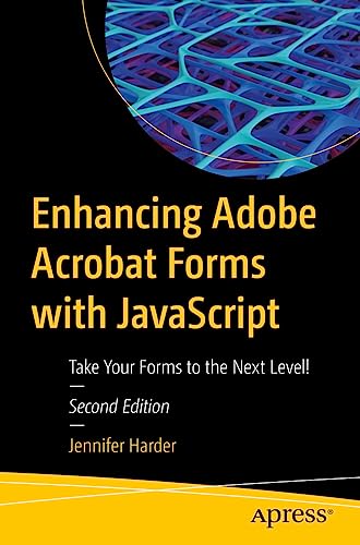 Enhancing Adobe Acrobat Forms with JavaScript: Take Your Forms to the Next Level! von Apress