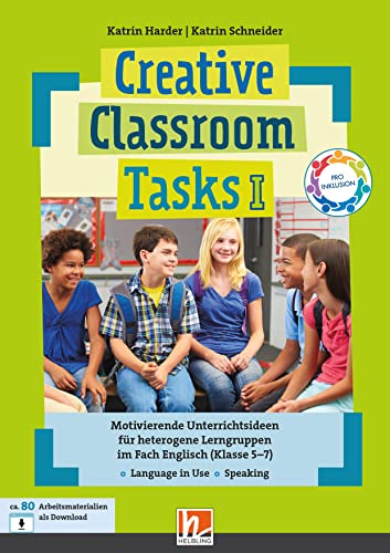 Creative Classroom Tasks I: Motivierende Unterrichtsideen für heterogene Lerngruppen im Fach Englisch (Klasse 5-7)