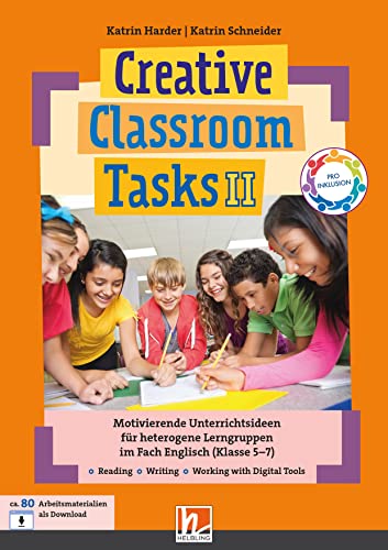 Creative Classroom Tasks II: Motivierende Unterrichtsideen für heterogene Lerngruppen im Fach Englisch (Klasse 5-7)