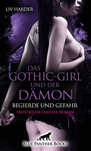 Das Gothic-Girl und der Dämon - Begierde und Gefahr | Erotischer Fantasy-Roman: Der überirdische Sex droht sie mit Haut und Haaren zu verschlingen! von Blue Panther Books