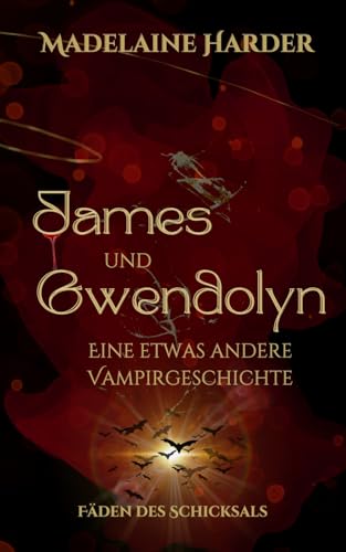James und Gwendolyn – eine etwas andere Vampirgeschichte: Fäden des Schicksals: Slow Burn, hochsprachliche Urban Romantasy mit hinreißendem Vampir als Bookboyfriend von Independently published