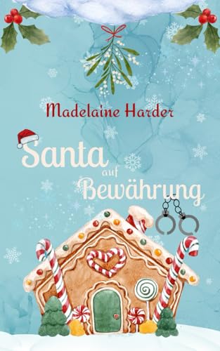 Santa auf Bewährung: Eine New Adult Small-Town Haters-to-lovers Romance zur Weihnachtszeit von Independently published