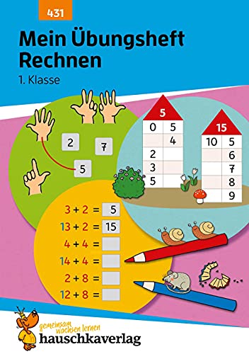 Mein Übungsheft Rechnen lernen 1. Klasse: Mathe-Aufgaben mit Lösungen im Zahlenraum bis 20 (Lernhefte zum Üben und Wiederholen, Band 431) von Hauschka Verlag GmbH