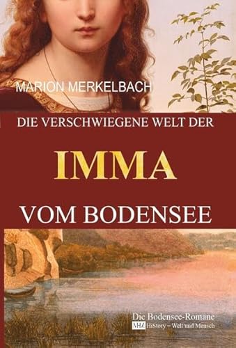 Die verschwiegene Welt der Imma vom Bodensee: Die Bodensee Romane - HiStory - Welt und Mensch von MHM Verlag
