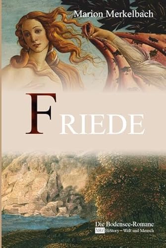 Friede (Die Bodensee-Romane, Historische Reihe): Die Bodensee Romane - HiStory - Welt und Mensch von Die Bodensee-Romane, HiStory, Welt und Mensch