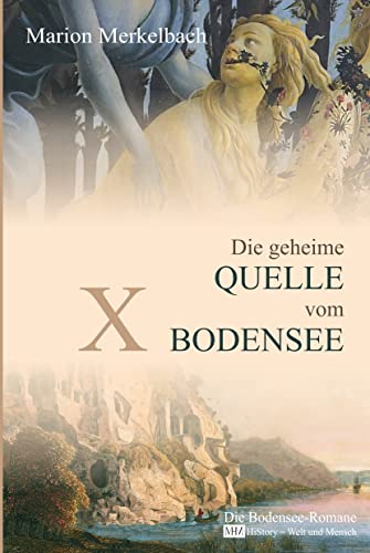 X - Die geheime Quelle vom Bodensee (Die Bodensee-Romane, Historische Reihe): Die Bodensee Romane - HiStory - Welt und Mensch