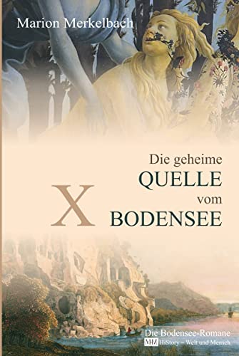 X - Die geheime Quelle vom Bodensee (Die Bodensee-Romane, Historische Reihe): Die Bodensee Romane - HiStory - Welt und Mensch von Die Bodensee-Romane, HiStory Welt und Mensch