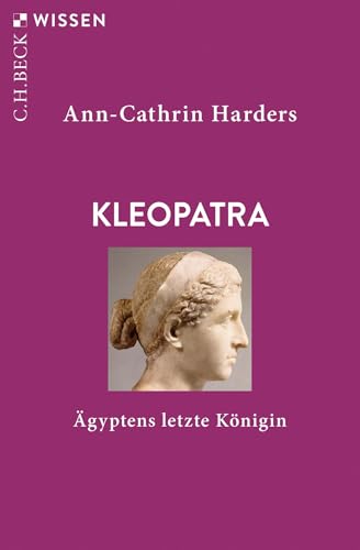 Kleopatra: Ägyptens letzte Königin (C.H.BECK Wissen)