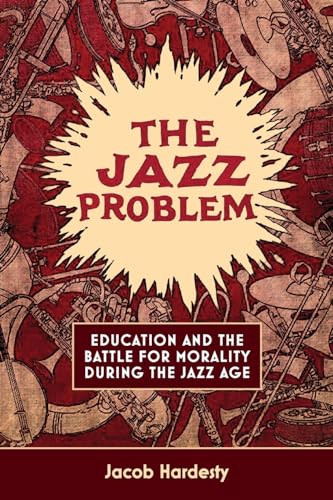 The Jazz Problem: Education and the Battle for Morality during the Jazz Age von SUNY Press