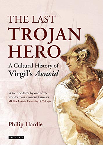 The Last Trojan Hero: A Cultural History of Virgil's Aeneid The Last Trojan Hero: A Cultural History of Virgil's Aeneid von I. B. Tauris & Company