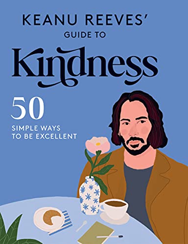 Keanu Reeves' Guide to Kindness: 50 Simple Ways to Be Excellent von Hardie Grant Books