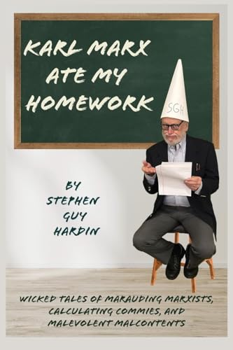 Karl Marx Ate My Homework: Wicked Tales of Marauding Marxists, Calculating Commies, and Malevolent Malcontents von Booklocker.com, Inc.