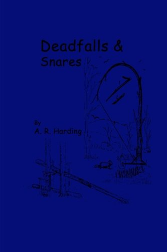 Deadfalls and Snares: A Book Of Instruction For Trappers About These And Other Home-Made Traps