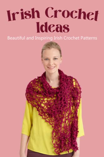 Irish Crochet Ideas: Beautiful and Inspiring Irish Crochet Patterns: Lovely, Lacy Irish Crochet Patterns von Independently published