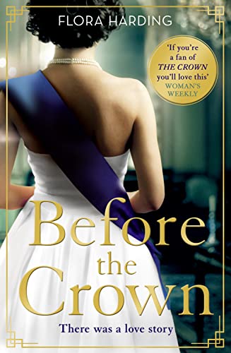 Before the Crown: The love story of Prince Philip and Princess Elizabeth and the most page-turning and romantic historical novel of the year! Before the Crown: The love story of Prince Philip and Princess Elizabeth and the most page-turning and romantic historical novel of the year!