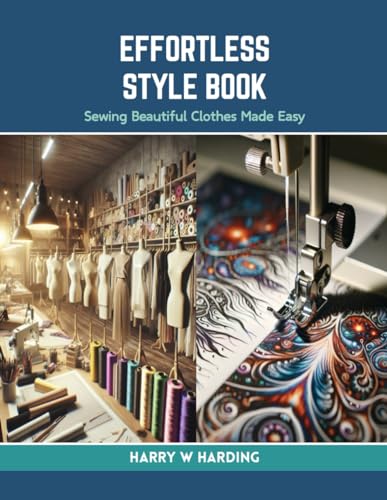 Effortless Style Book: Sewing Beautiful Clothes Made Easy von Independently published