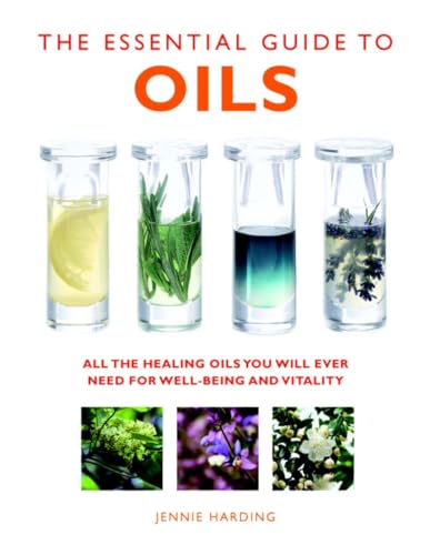 The Essential Guide to Oils: All the Healing Oils You Will Ever Need for Well-being and Vitality (Essential Guides) von Watkins Publishing