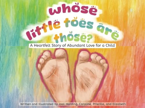 Whose Little Toes Are Those?: A Beautiful Story Book About the Abundant Love Felt for a Child. Great for Anytime and Bedtime. Whose Little Toes Are Those?: A Beautiful Story Book About the Abundant Love Felt for a Child. Great for Anytime and Bedtime. von Independently published