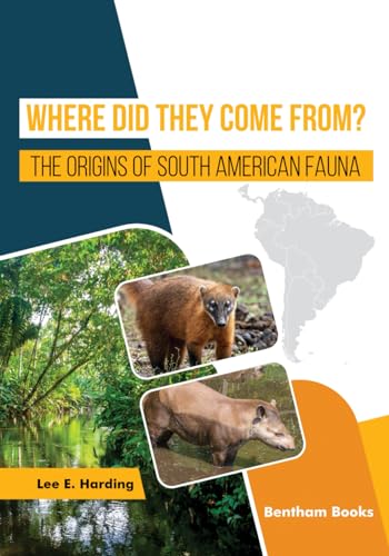 Where Did They Come From? The Origins of South American Fauna von Bentham Science Publishers