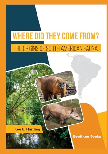 Where Did They Come From? The Origins of South American Fauna von Bentham Science Publishers