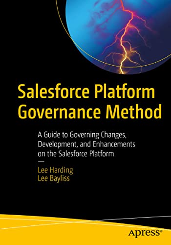 Salesforce Platform Governance Method: A Guide to Governing Changes, Development, and Enhancements on the Salesforce Platform von Apress