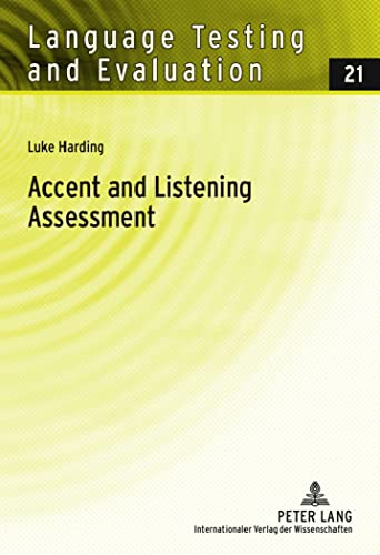 Accent and Listening Assessment: A Validation Study of the Use of Speakers with L2 Accents on an Academic English Listening Test (Language Testing and Evaluation, Band 21)