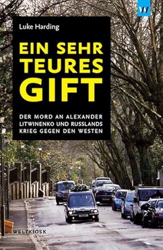 Ein sehr teures Gift: Der Mord an Alexander Litwinenko und Russlands Krieg gegen den Westen von Lilienfeld Verlag