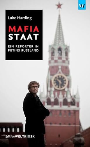 Mafiastaat: Ein Reporter in Putins Russland (Edition Weltkiosk)