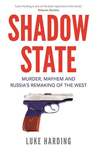 Shadow State: Murder, Mayhem and Russia’s Remaking of the West von Faber & Faber