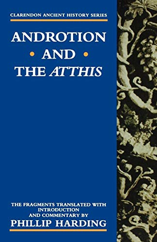 Androtion and the Atthis (Clarendon Ancient History Series): The Fragments Translated with Introduction and Commentary von OUP Oxford