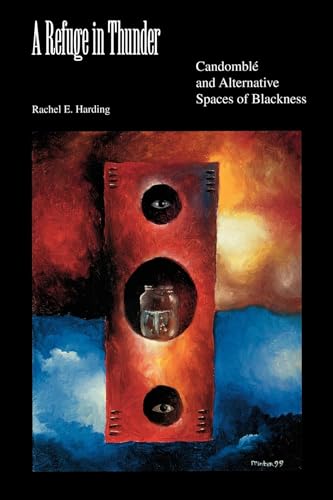 A Refuge in Thunder: Candomblé and Alternative Spaces of Blackness (Blacks in the Diaspora)