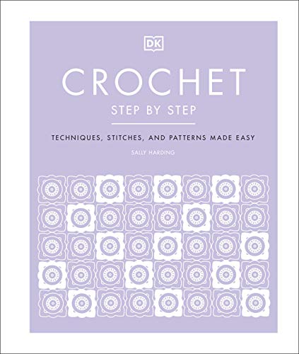 Crochet Step by Step: Techniques, Stitches, and Patterns Made Easy von DK