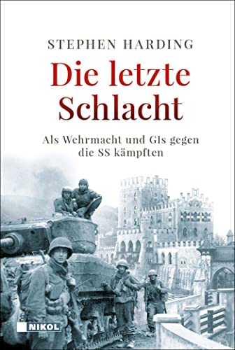 Die letzte Schlacht: Als Wehrmacht und GIs gegen die SS kämpften