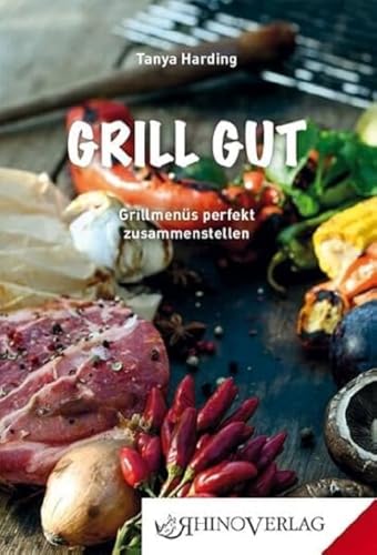 Grill gut: Grillmenüs perfekt zusammenstellen (Rhino Westentaschen-Bibliothek) von Rhino