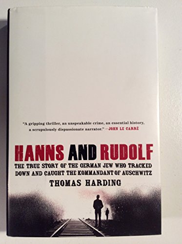 Hanns and Rudolf: The True Story of the German Jew Who Tracked Down and Caught the Kommandant of Auschwitz