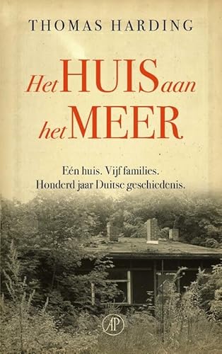 Het huis aan het meer: Eén huis. Vijf families. Honderd jaar Duitse geschiedenis: een verhaal over Duitsland von De Arbeiderspers