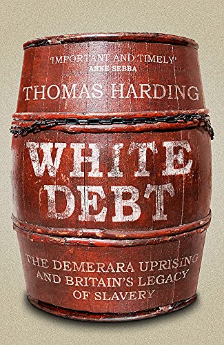 White Debt: The Demerara Uprising and Britain’s Legacy of Slavery von Weidenfeld & Nicolson