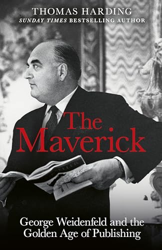 The Maverick: George Weidenfeld and the Golden Age of Publishing von W&N