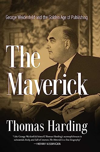 The Maverick: George Weidenfeld and the Golden Age of Publishing