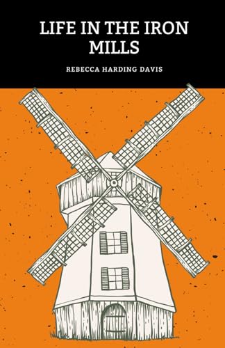 Life in the Iron Mills: The 1861 American Literature Classic von Independently published