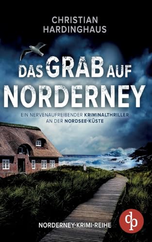 Das Grab auf Norderney | Ein nervenaufreibender Kriminalthriller an der Nordsee-Küste: Der Mörder kennt den Takt der Gezeiten Das Grab auf Norderney | Ein nervenaufreibender Kriminalthriller an der Nordsee-Küste: Der Mörder kennt den Takt der Gezeiten