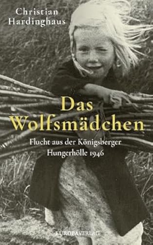 Das Wolfsmädchen: Flucht aus der Königsberger Hungerhölle 1946 von Europa Verlag GmbH