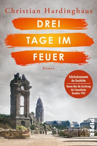 Drei Tage im Feuer (Schicksalsmomente der Geschichte 7): Roman | Historischer Roman über die Zerstörung der Frauenkirche in Dresden 1945 | Jahrestag der Zerstörung im Februar 2025 von Piper Taschenbuch